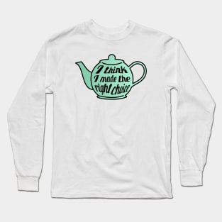 I think I made the right choice - Jim and Pam Teapot Long Sleeve T-Shirt